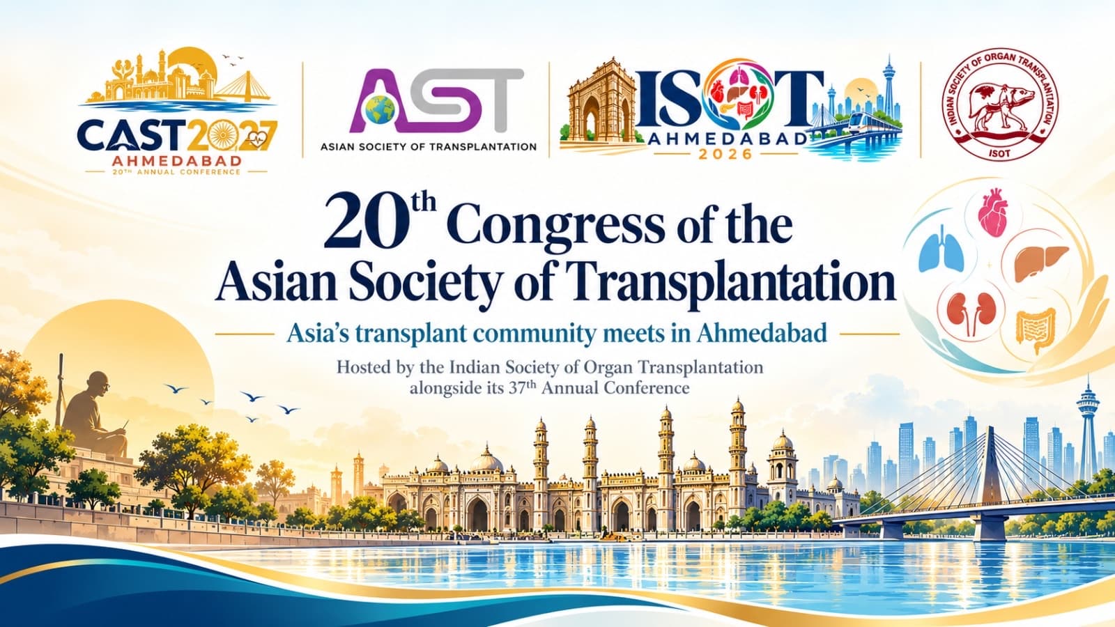 CAST 2027 congress banner: the 20th Congress of the Asian Society of Transplantation, Asia's transplant community meets in Ahmedabad, hosted by the Indian Society of Organ Transplantation alongside its 37th Annual Conference. Carries the CAST 2027, AST, ISOT Ahmedabad 2026 and ISOT marks over an illustration of the Sabarmati riverfront.